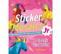 Sticker Mosaics Jr.: Sparkly Unicorns: Create Magical Pictures with Glitter Stickers!