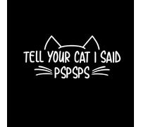 Stickers for Adults White Tell Your Cat I Said PSPSPS Waterproof Vinyl