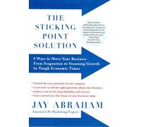 Sticking Point Solution: 9 Ways to Move Your Business from Stagnation to Stunning Growth in Tough...