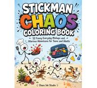 Stickman Chaos Coloring Book: 52 Funny Everyday Mishaps and Hilarious Adventures for Teens and Adults