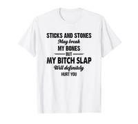 Sticks And Stones May Break My Bones But My Bitch Slap T-Shirt