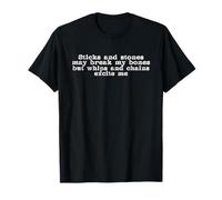 Sticks and Stones May Break My Bones But Whips and Chains T-Shirt