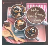 Sticky Chewy Messy Gooey: Desserts for the Serious Sweet Tooth
