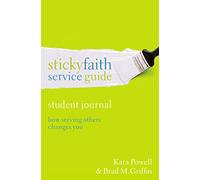 Sticky Faith Service Guide, Student Journal: How Serving Others Changes You