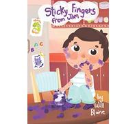 Sticky Fingers From Jam: From the curious mind of Will Blaine (Wildly Inappropriate Stories For Children)