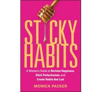 Sticky Habits: A Woman's Guide to Reclaim Happiness, Ditch Perfectionism, and Create Habits that Last