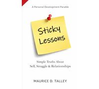 STICKY LESSONS: Simple Truths About Self, Struggle & Relationships