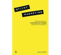 Sticky Marketing: Why Everything in Marketing Has Changed and What to do About It