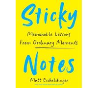 Sticky Notes: Memorable Lessons from Ordinary Moments