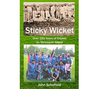 Sticky Wicket: Over 150 Years of Cricket on Vancouver Island