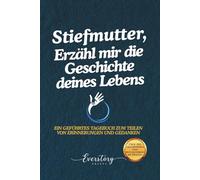 Stiefmutter, Erzähl mir die Geschichte deines Lebens: Ein geführtes Erinnerungsjournal zum Teilen von Erinnerungen und Gedanken