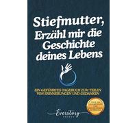 Stiefmutter, Erzähl mir die Geschichte deines Lebens: Ein geführtes Erinnerungsjournal zum Teilen von Erinnerungen und Gedanken