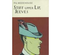 Stiff Upper Lip, Jeeves (Everyman's Library P G WODEHOUSE)