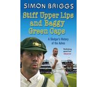 Stiff Upper Lips and Baggy Green Caps: A Sledger's History of the Ashes by Briggs, Simon (2009)