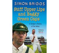 Stiff Upper Lips & Baggy Green Caps: A Sledger's History of the Ashes