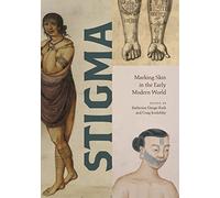 Stigma: Marking Skin in the Early Modern World (Perspectives on Sensory History)