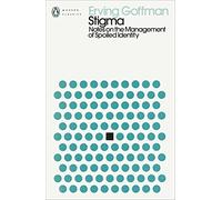 Stigma: Notes on the Management of Spoiled Identity (Penguin Modern Classics)