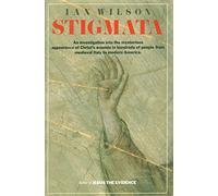 Stigmata: An Investigation into the Mysterious Appearance of Christ's Wounds in Hundreds of People from Medieval Italy to Modern America