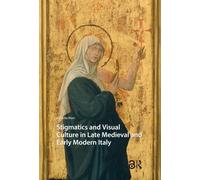 Stigmatics and Visual Culture in Late Medieval and Early Modern Italy (Visual and Material Culture, 1300-1700)