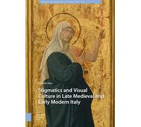 Stigmatics and Visual Culture in Late Medieval and Early Modern Italy (Visual and Material Culture, 1300-1700)