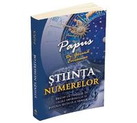 Stiinta Numerelor. Tratat De Initiere In Legile Destinului Si Puterea Secreta A Numerelor