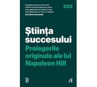 Stiinta succesului. Prelegerile originale ale lui Napoleon Hill - Napoleon Hill, Editie in limba romana