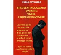 Stile di Attaccamento Evitante: Vivere e Non Sopravvivere! La prima guida con esercizi e programma di 30 giorni per trasformare lo stile di chi si ... meglio: 10 (Crescita Personale e Tecniche)
