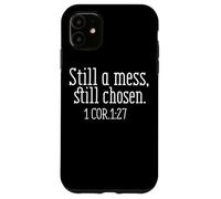 Still A Mess Still Chosen 1 Cor 1:27 Case for iPhone 11