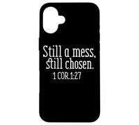 Still A Mess Still Chosen 1 Cor 1:27 Case for iPhone 16 Plus