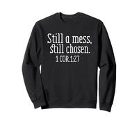 Still A Mess Still Chosen 1 Cor 1:27 Sweatshirt