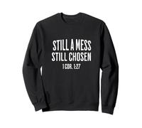Still A Mess Still Chosen 1 Cor 127 Scripture Sweatshirt
