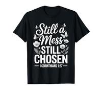 Still a Mess Still Chosen 1 Corinthians 1:27 T-Shirt