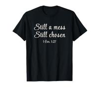 Still a Mess Still Chosen Bible Verse 1 Corinthians 1:27 T-Shirt