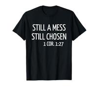 Still a Mess Still Chosen Christian Motivational Bible Quote T-Shirt
