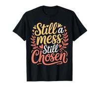 Still A Mess Still Chosen Faith Believer Motivation |- T-Shirt