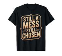 Still A Mess Still Chosen Faith Believer Motivation - T-Shirt