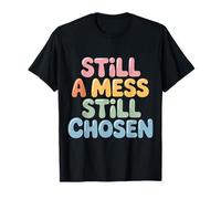 Still A Mess Still Chosen Faith Believer Motivation - T-Shirt