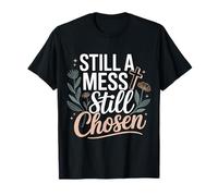 Still A Mess Still Chosen Faith Believer Motivation ||- T-Shirt