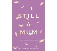 Still a Mum: Still a Mum: A story of modern grief and life after loss