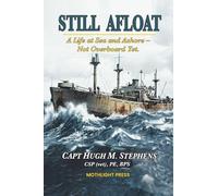 Still Afloat-A Life at Sea and Ashore--Not Overboard Yet