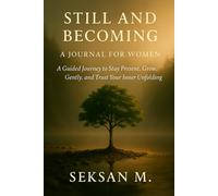 Still and Becoming: A Journal for Women: A Guided Journey to Stay Present, Grow Gently, and Trust Your Inner Unfolding