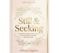 Still and Seeking: A Guided Christian Prayer Journal to Deepen Faith, Gratitude, and Daily Prayer