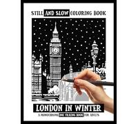 Still and Slow Coloring Book - London In Winter, A Monochrome Ink Tracing Book for Adults: A Cozy Winter in England, Mindful Snowy London Scenes, ... Monochrome Pages for Calm & Self-Care