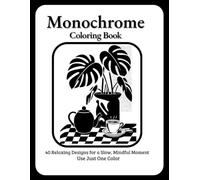 Still and Slow Monochrome Coloring Book: Black and White Illustrations for Calm, Cozy Moments A Peaceful Collection of Still-Life Designs-Use Just One ... All Ages (Monochrome Coloring book Ceraya)