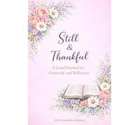 Still and Thankful: A Faith Inspired Lined Scripture Journal for Daily Reflection: 106 page Floral Christian Bible Verse Scripture Gift for Women by Faith Walker Journals
