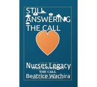 STILL ANSWERING THE CALL: Nurses Legacy (One Heart, Many Hats)