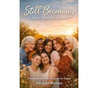 Still Becoming: 30 Days to Remember Your Worth A Gentle, Devotional for Women