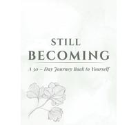Still Becoming: A 30 - Day Journey Back to Yourself
