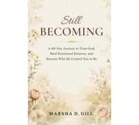 Still Becoming: A 60-Day Journey to Trust God, Heal Emotional Patterns, and Become Who He Created You to Be