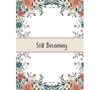 Still Becoming: A Daily Journal for Reflection and Calm Planning